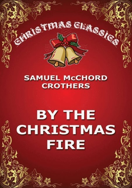 Samuel McChord Crothers - By The Christmas Fire, E-bok