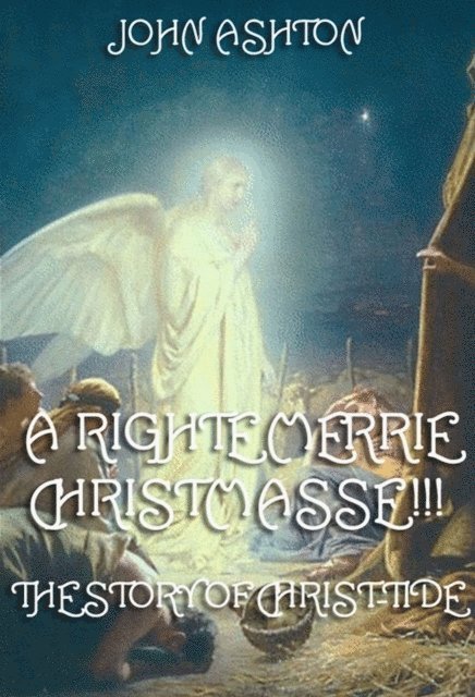 John Ashton - Righte Merrie Christmasse, E-bok