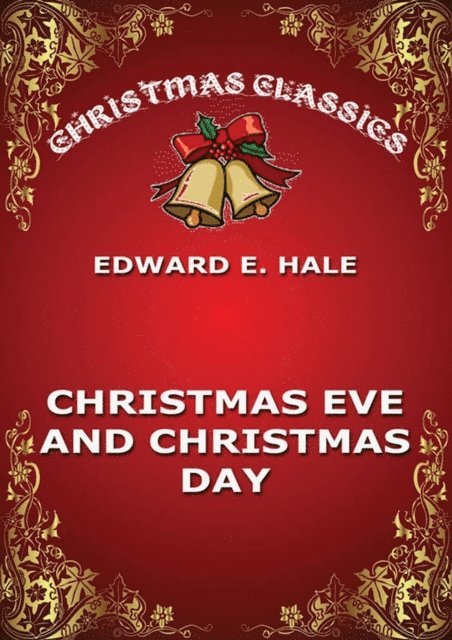 Edward Everett Hale - Christmas Eve And Christmas Day, E-bok