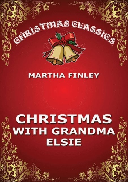 Martha Finley - Christmas With Grandma Elsie, E-bok