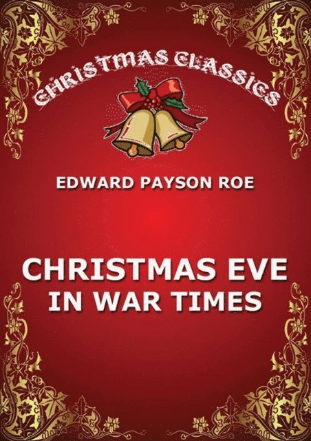 Edward Payson Roe - Christmas Eve In War Times, E-bok