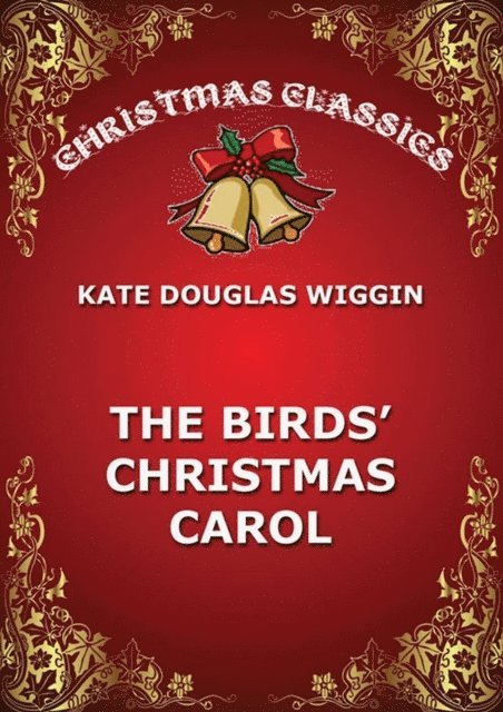 Kate Douglas Wiggin - Birds' Christmas Carol, E-bok