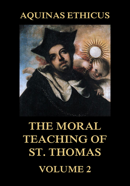 St. Thomas Aquinas - Aquinas Ethicus: The Moral Teaching of St. Thomas, Vol. 2, E-bok