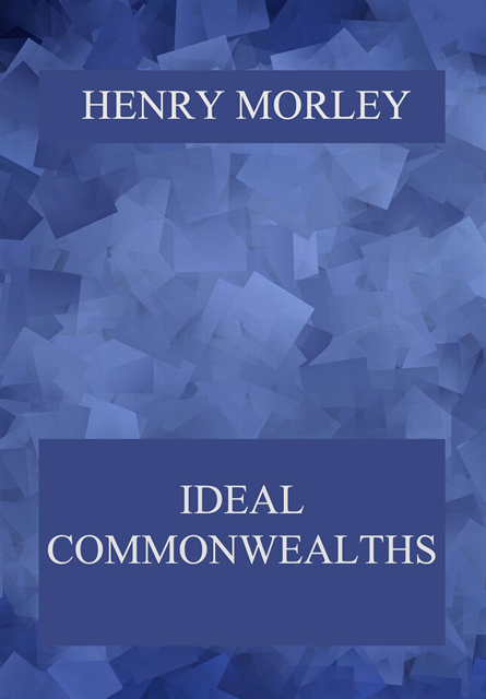 Henry Morley - Ideal Commonwealths, E-bok