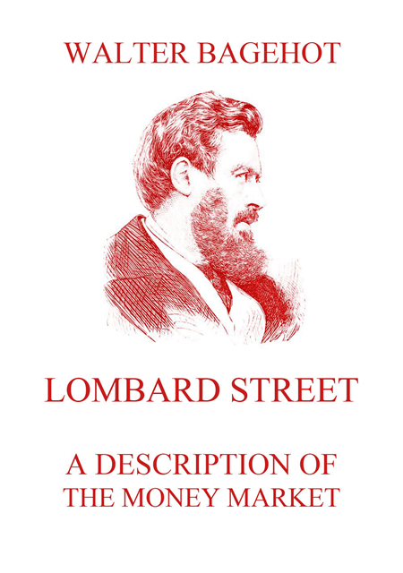 Walter Bagehot - Lombard Street - A Description of the Money Market, E-bok