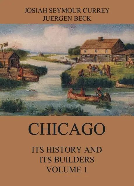 Josiah Seymour Currey - Chicago: Its History and its Builders, Volume 1, E-bok. Tillgänglighet: Lägg i varukorg