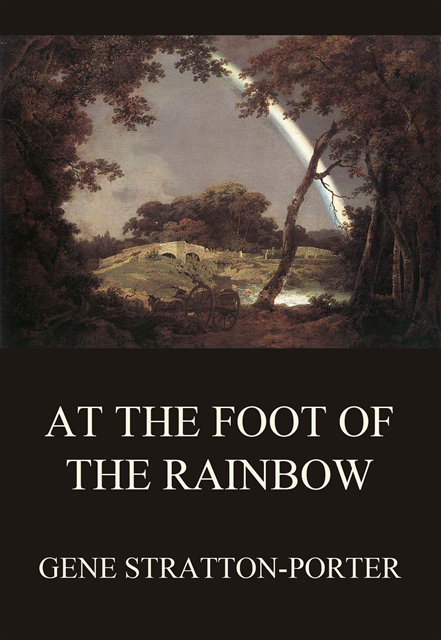 Gene Stratton-Porter - At the Foot of the Rainbow, E-bok