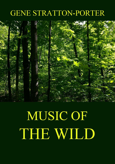 Gene Stratton-Porter - Music of the Wild, E-bok