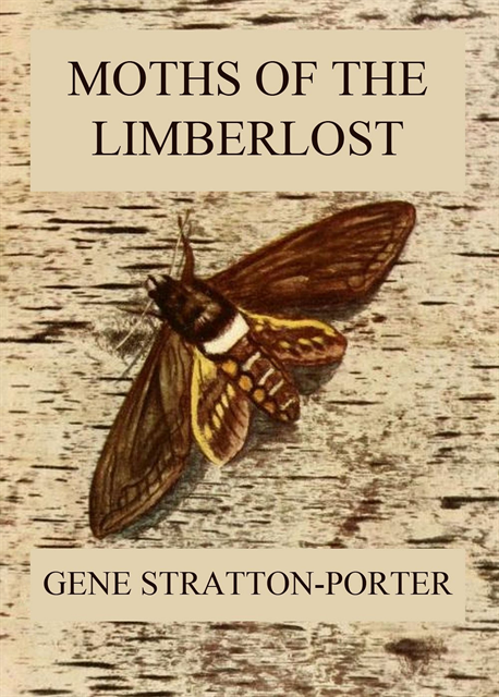 Gene Stratton-Porter - Moths of the Limberlost, E-bok