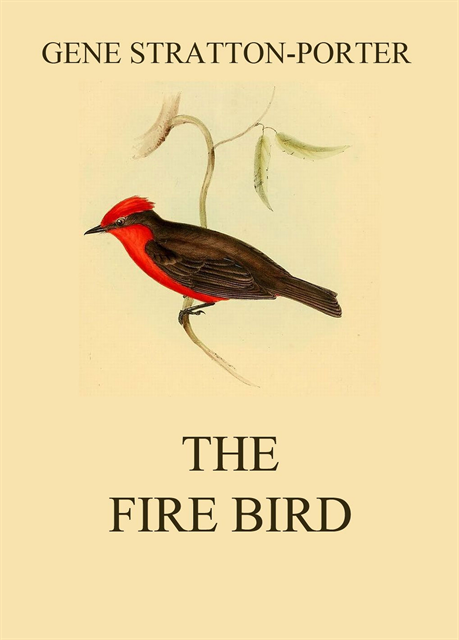 Gene Stratton-Porter - Fire Bird, E-bok