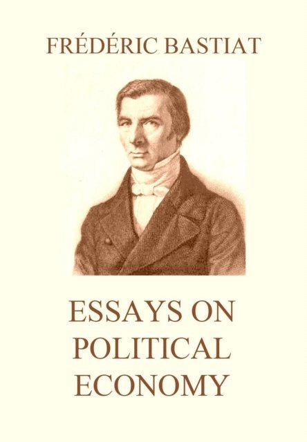 Frederic Bastiat - Essays on Political Economy, E-bok