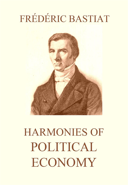 Frederic Bastiat - Harmonies of Political Economy, E-bok