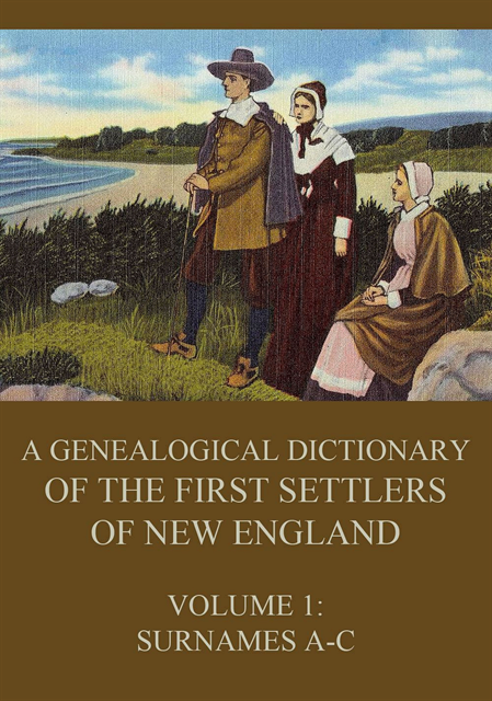 genealogical dictionary of the first settlers of New England, Volume 1