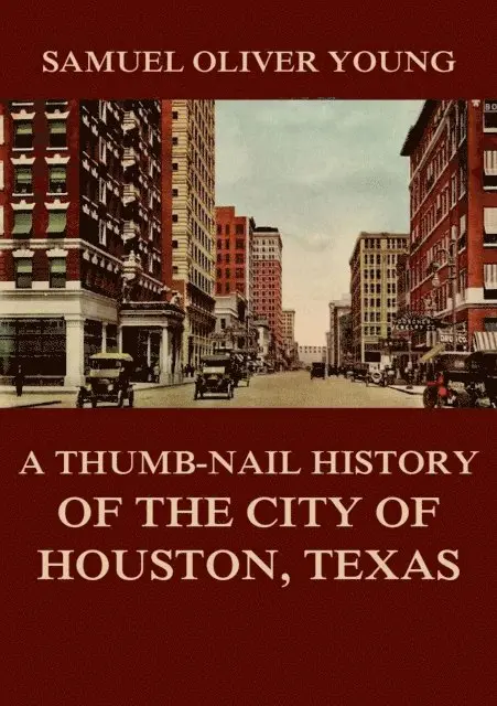 Samuel Oliver Young - Thumb-Nail History of the City of Houston, Texas, E-bok. Tillgänglighet: Lägg i varukorg