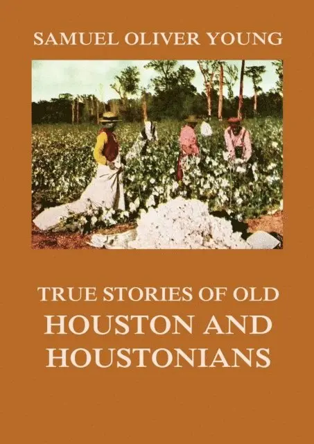 Samuel Oliver Young - True Stories of Old Houston and Houstonians, E-bok. Tillgänglighet: Lägg i varukorg