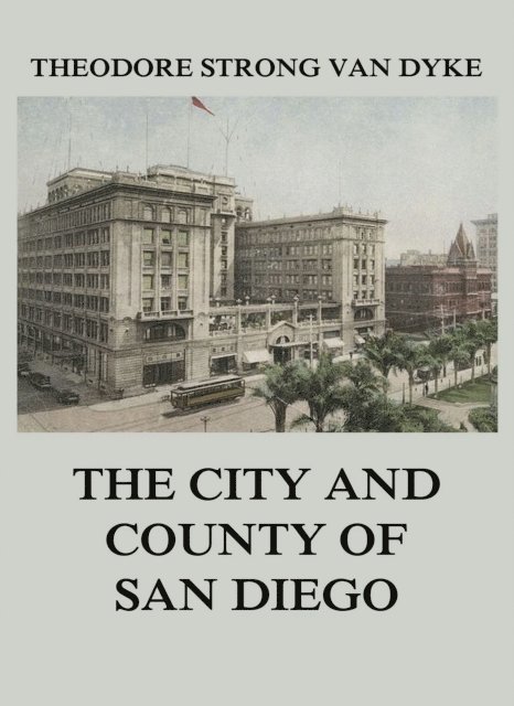 Theodore Strong Van Dyke - City And County Of San Diego, E-bok