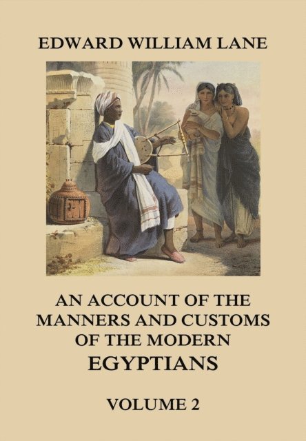 Edward William Lane - Account of The Manners and Customs of The Modern Egyptians, Volume 2, E-bok