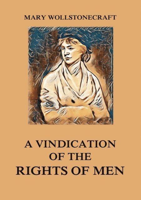 Mary Wollstonecraft - Vindication of the Rights of Men, E-bok