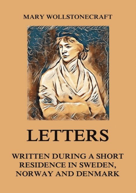 Mary Wollstonecraft - Letters written during a short residence in Sweden, Norway and Denmark, E-bok