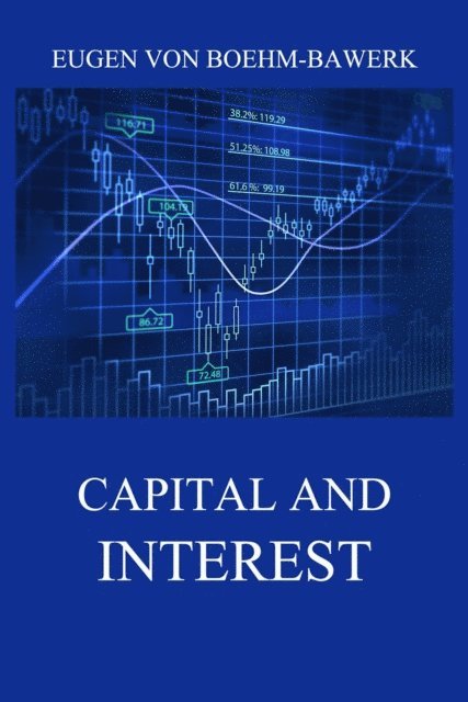 Eugen von Boehm-Bawerk - Capital and Interest: A Critical History of Economic Theory, E-bok