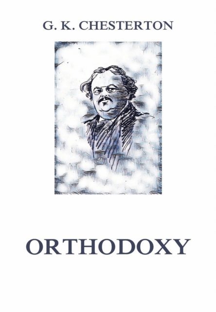 Gilbert Keith Chesterton - Orthodoxy, E-bok