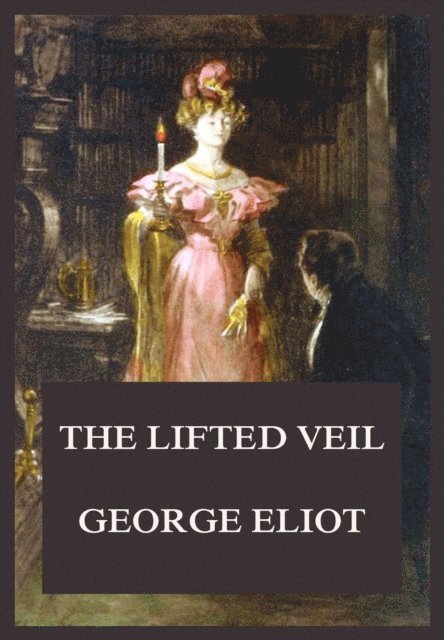 George Eliot - Lifted Veil, E-bok