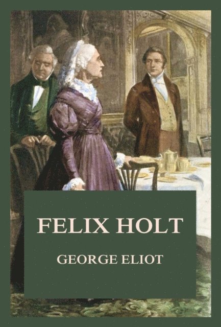 George Eliot - Felix Holt, E-bok