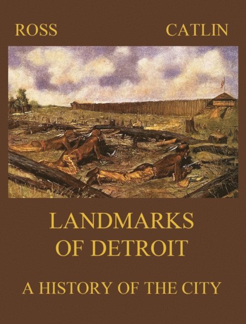 George B. Catlin, Robert B. Ross - Landmarks of Detroit, E-bok. Tillgänglighet: Lägg i varukorg