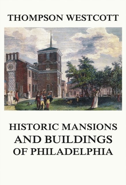 Thompson Westcott - Historic Mansions and Buildings of Philadelphia, E-bok