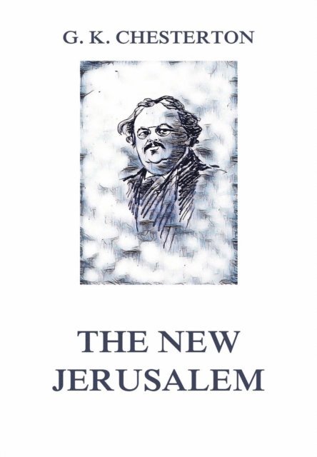 Gilbert Keith Chesterton - New Jerusalem, E-bok