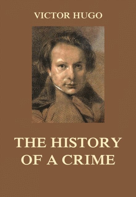 Victor Hugo - History of a Crime, E-bok
