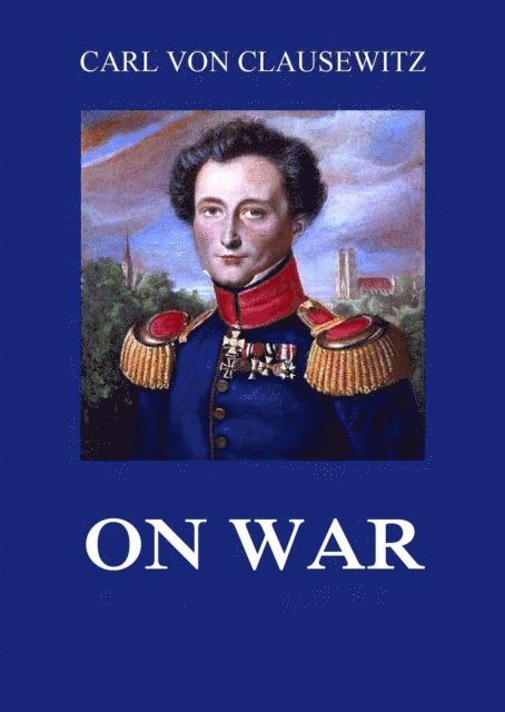 Carl von Clausewitz - On War, E-bok