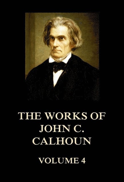 Works of John C. Calhoun Volume 4