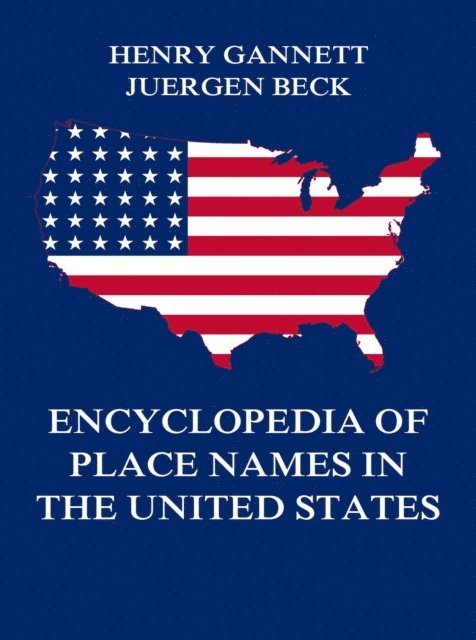 Henry Gannett, Jurgen Beck - Encyclopedia of Place Names in the United States, E-bok