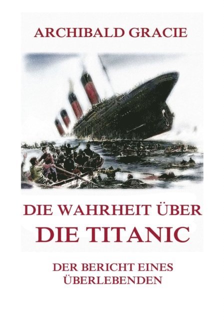 Archibald Gracie - Die Wahrheit über die Titanic, E-bok