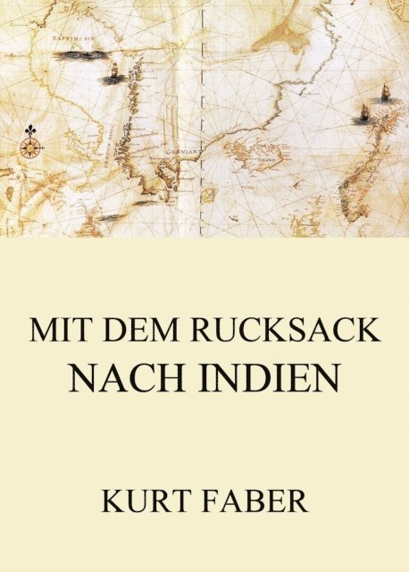 Kurt Faber - Mit dem Rucksack nach Indien, E-bok