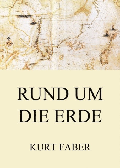 Kurt Faber - Rund um die Erde, E-bok