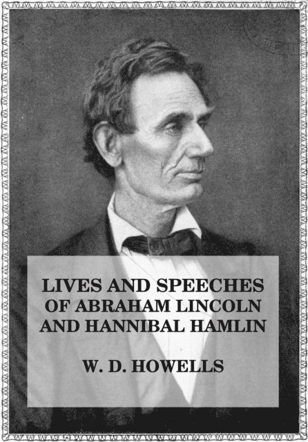 John L. Hayes, William Den Howells - Lives and Speeches of Abraham Lincoln and Hannibal Hamlin, E-bok