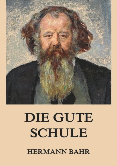 Hermann Bahr - Die gute Schule, E-bok