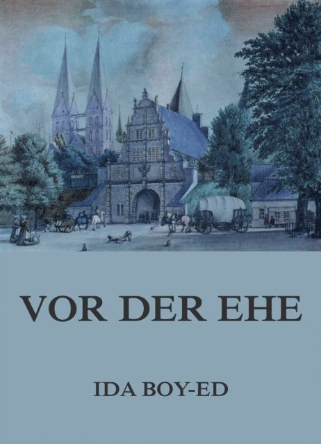 Ida Boy-Ed - Vor der Ehe, E-bok