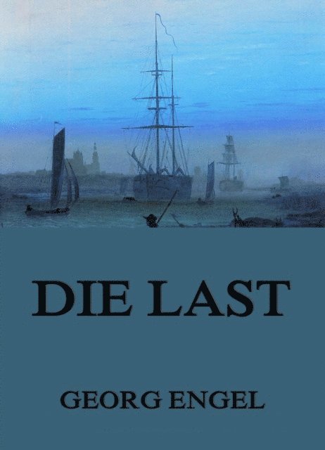 Georg Engel - Die Last, E-bok