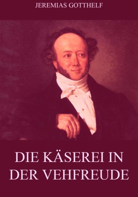 Jeremias Gotthelf - Die Käserei in der Vehfreude, E-bok