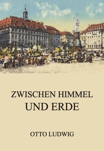 Otto Ludwig - Zwischen Himmel und Erde, E-bok