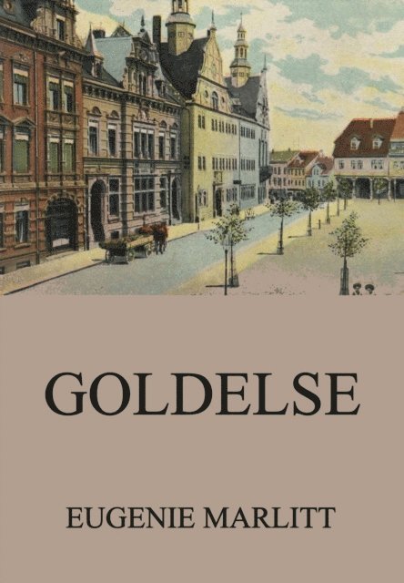 Eugenie Marlitt - Goldelse, E-bok