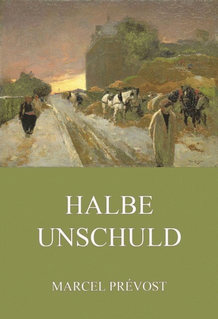Marcel Prevost - Halbe Unschuld, E-bok