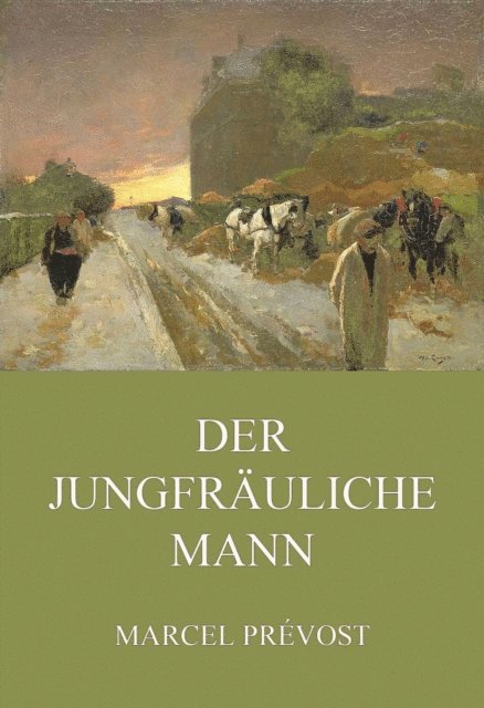 Marcel Prevost - Der jungfräuliche Mann, E-bok