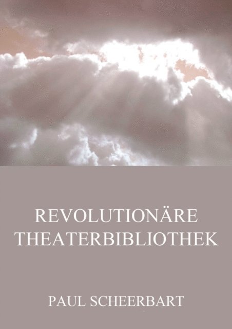 Paul Scheerbart - Revolutionäre Theaterbibliothek, E-bok