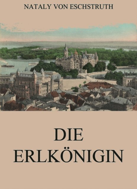 Nataly von Eschstruth - Die Erlkönigin, E-bok