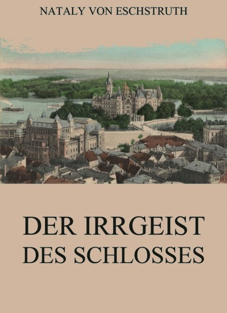 Nataly von Eschstruth - Der Irrgeist des Schlosses, E-bok