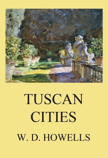 William Dean Howells - Tuscan Cities, E-bok